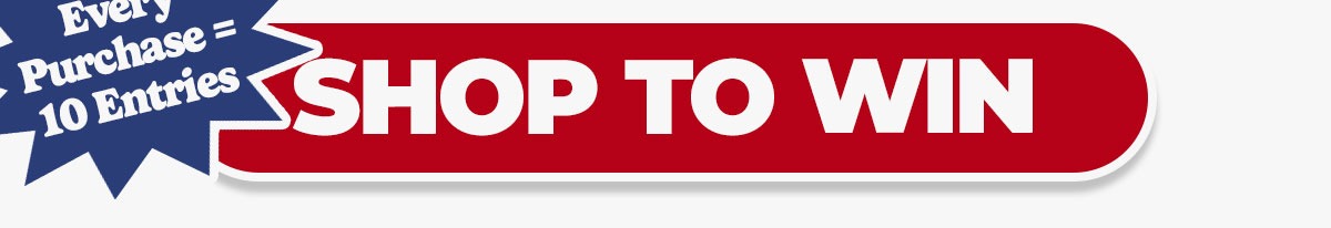 Every Purchase = 10 Entries. SHOP NOW
