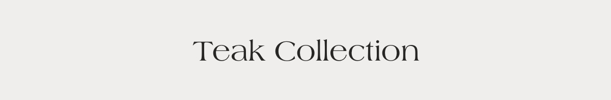 Teak Collection