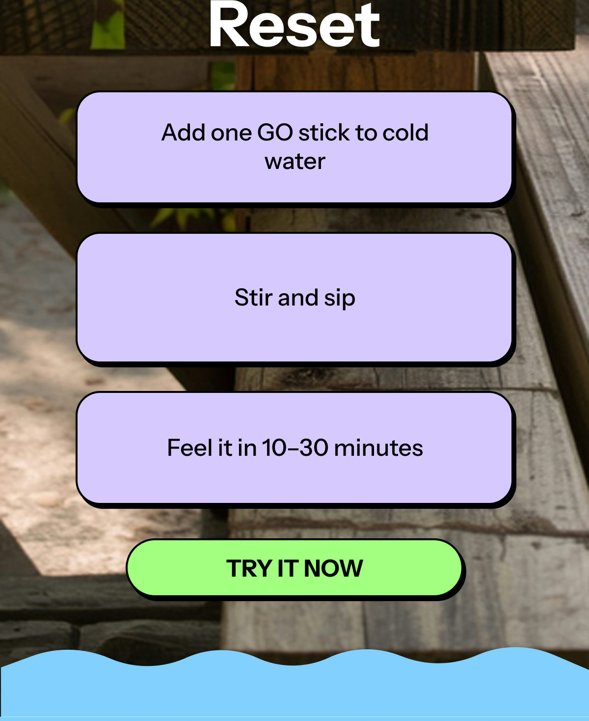 Instructions for using a GO stick: add to cold water, stir, and feel effects in 10-30 minutes.