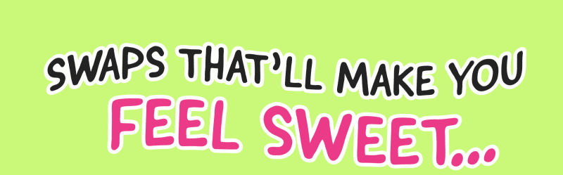 Swaps that'll make you feel sweet
