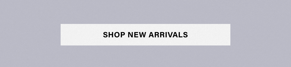 SHOP NEW ARRIVALS