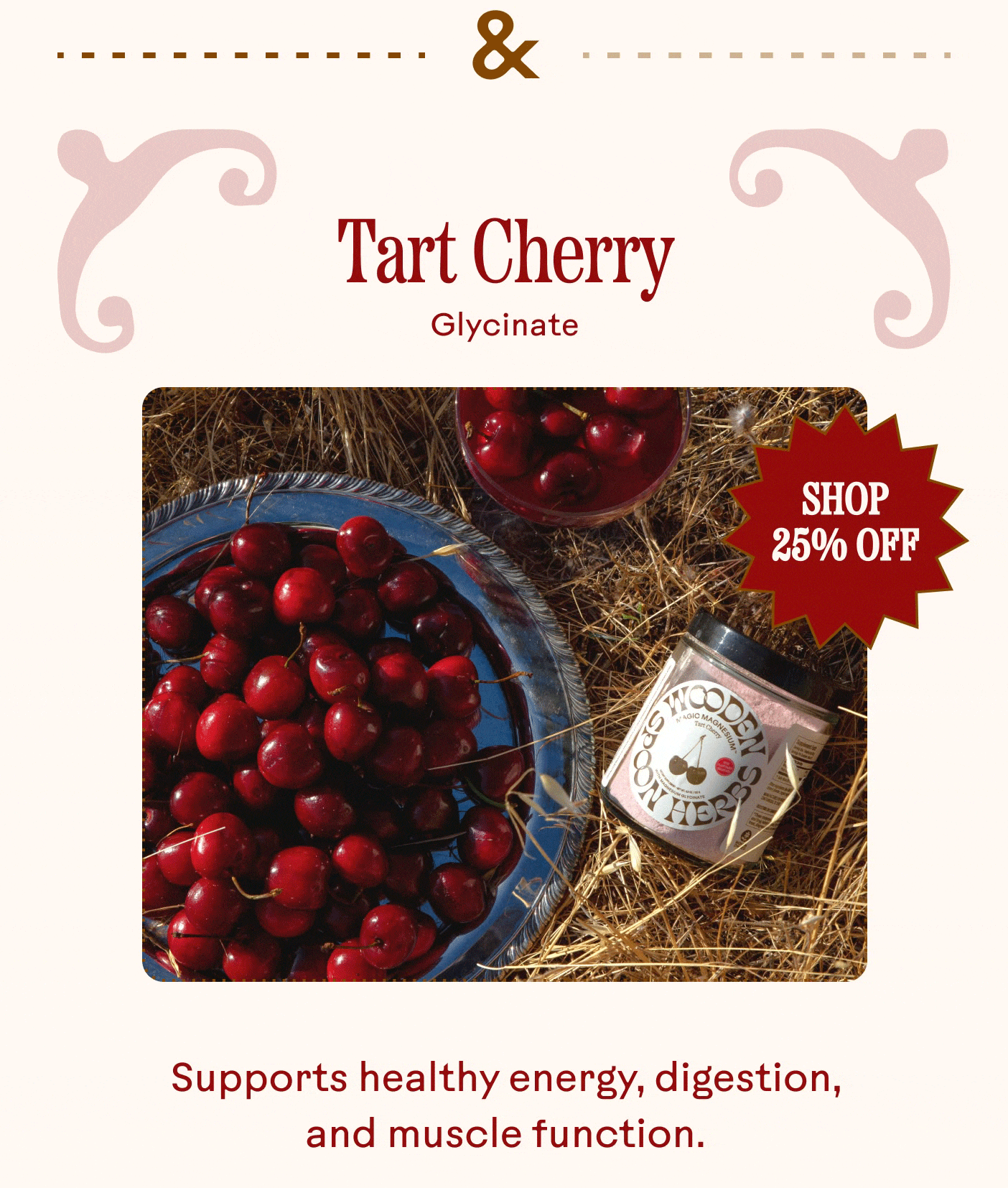 Tart Cherry  Glycinate  SHOP 25% OFF  Supports healthy energy, digestion, and muscle function.