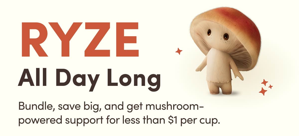 RYZE All Day Long | Bundle, save big, and get mushroom-powered support for less than $1 per cup.