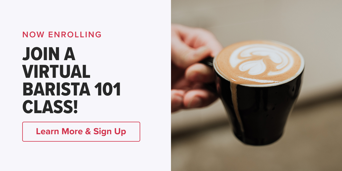 NOW ENROLLING JOIN A VIRTUAL BARISTA 101 CLASS!   CTA: Learn More & Sign Up