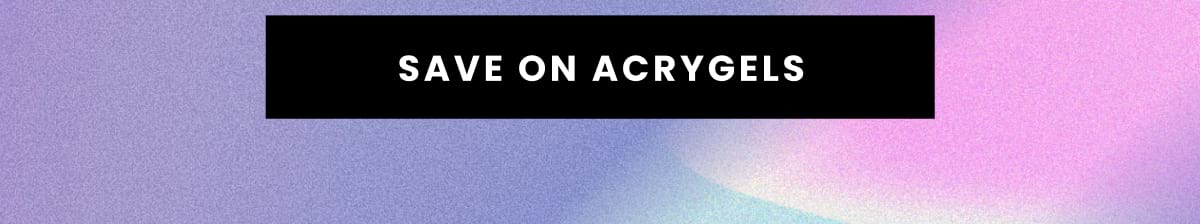 Save on acrygels