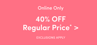 Online Only | 40% Off Regular Price* > | Exclusions Apply