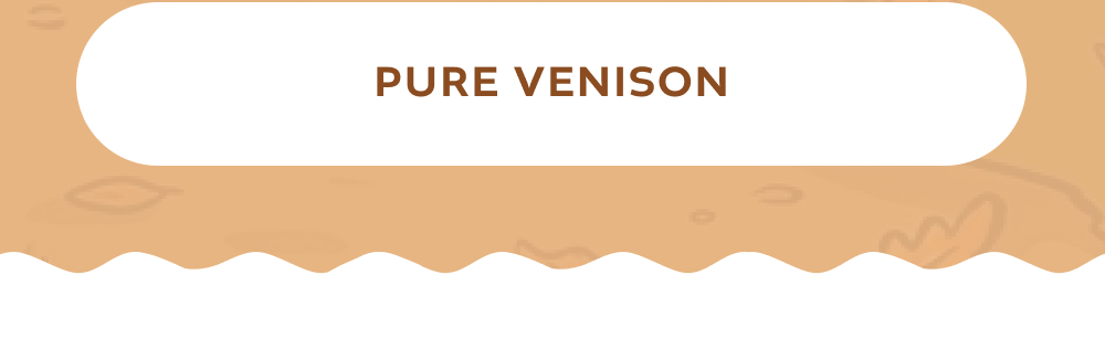 [PURE VENISON]