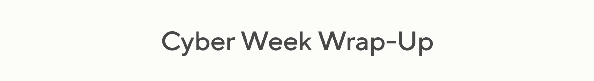 Cyber Week Wrap-Up