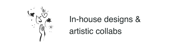 In-house designs & collabs