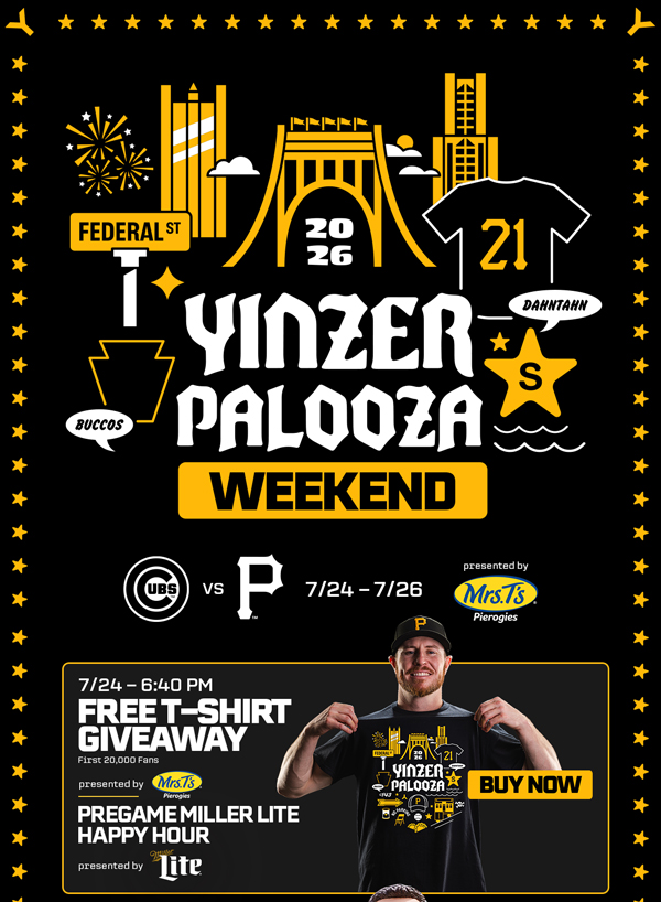 Yinzerpalooza Weekend at PNC Park | Pirates vs. Cubs | July 24-26 | BUY TICKETS | Free t-shirt Giveaway to first 20,000 fans | Pirates vs. Cubs | July 24 at 6:40pm