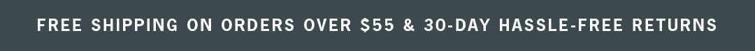 FREE SHIPPING ON ORDERS OVER $49 & 30-Day hassle free returns