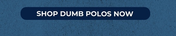 Dumb Golf Polos