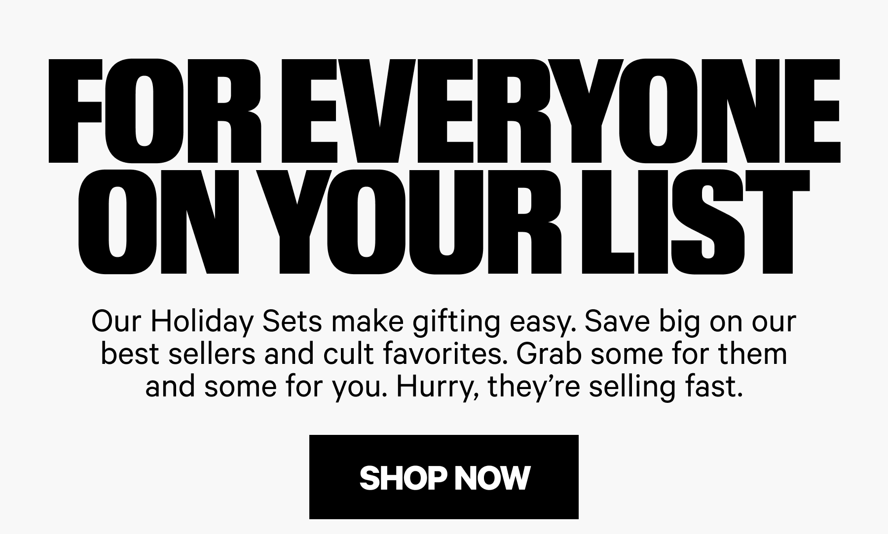 FOR EVERYONE ON YOUR LIST