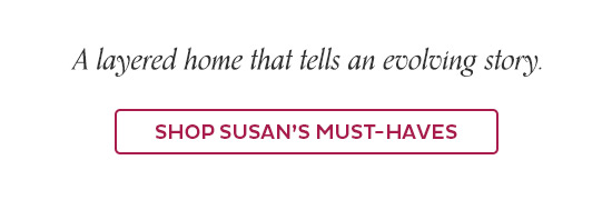 A layered home that tells an evolving story. - Shop Susan's Must-Haves