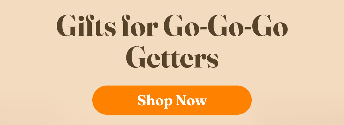Gifts for Go-Go-Go Getters