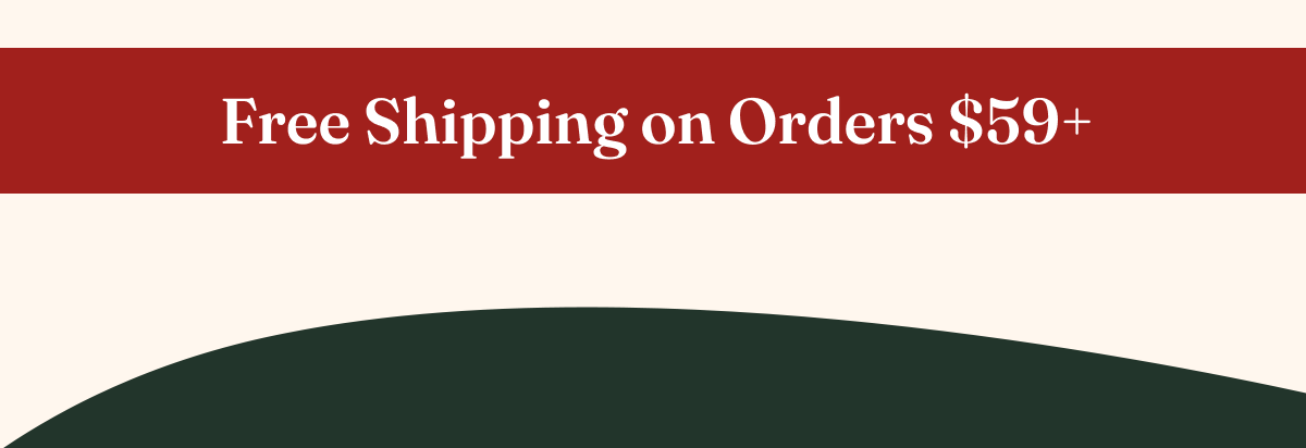 Free Shipping on Orders $59+