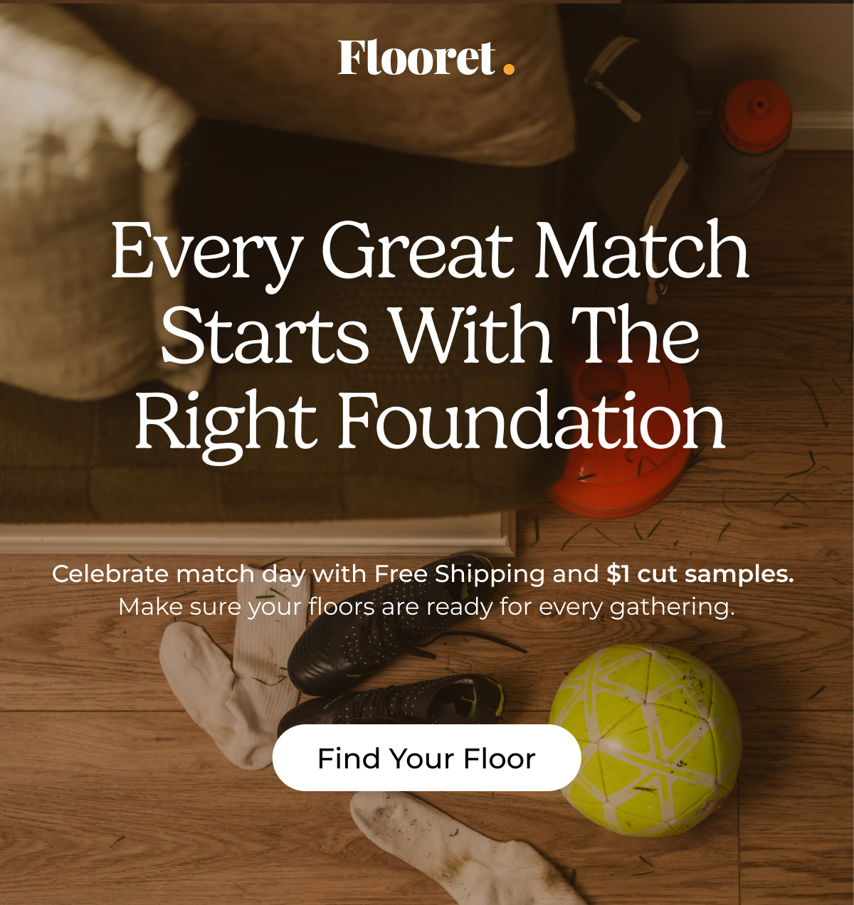 Every great Match Starts with The Right Foundation. Find Your Floor. 