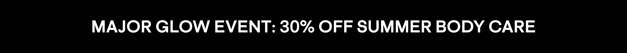 MAJOR GLOW EVENT: 30% OFF SUMMER BODY CARE