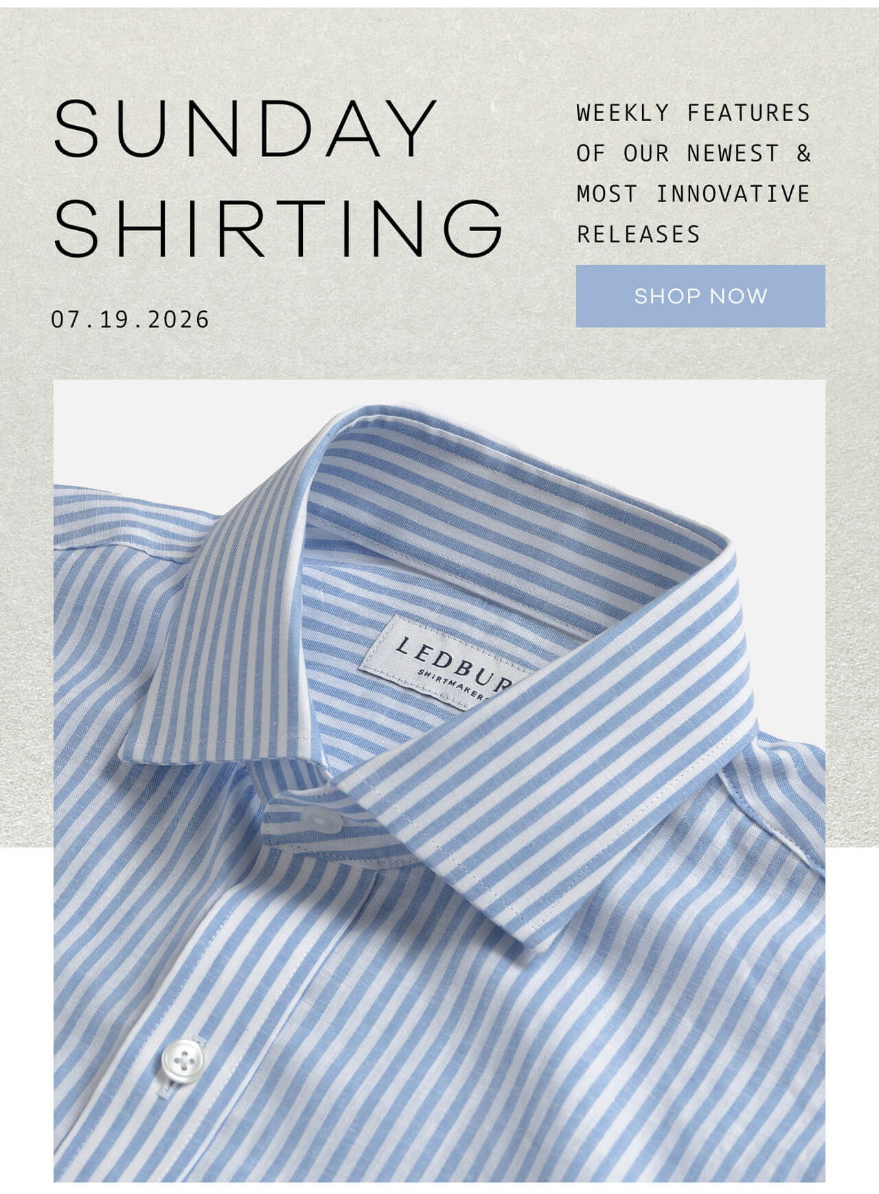 SUNDAY SHIRTING | Weekly Features of Our Newest & Most Innovative Releases| 07.19.2026 |SHOP NOW.
