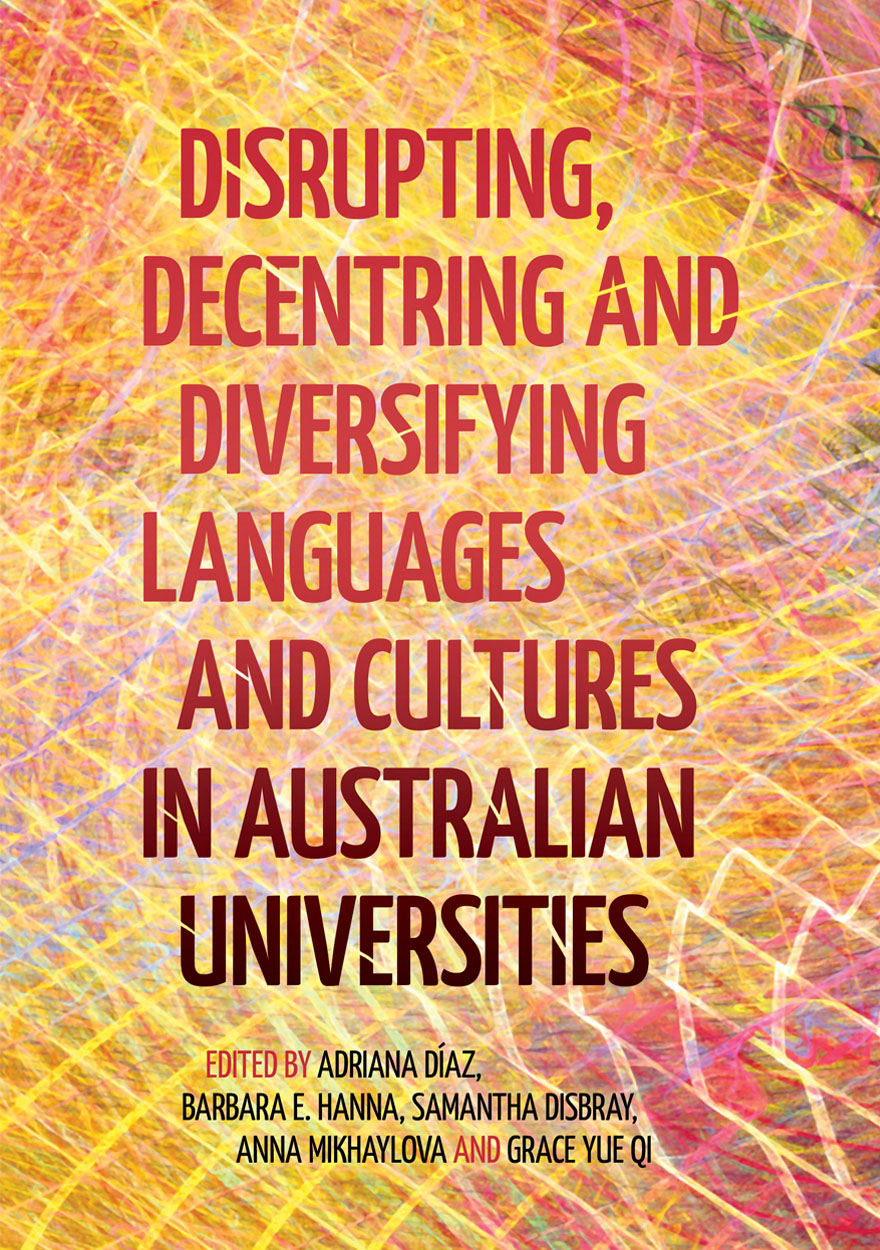 Cover image of Disrupting, Decentring and Diversifying Languages and Cultures in Australian Universities