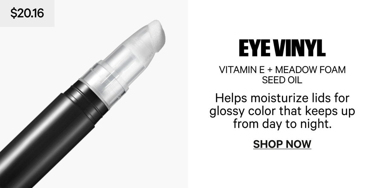 $20.16 Eye Vinyl — Vitamin E + Meadow Foam Seed Oil. Helps moisturize lids for glossy color that keeps up from day to night. Shop Now