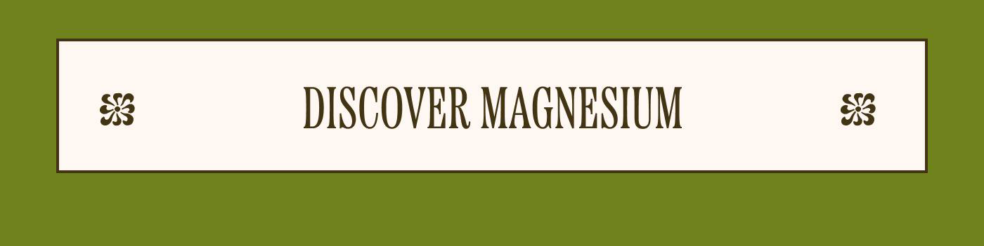 Discover magnesium