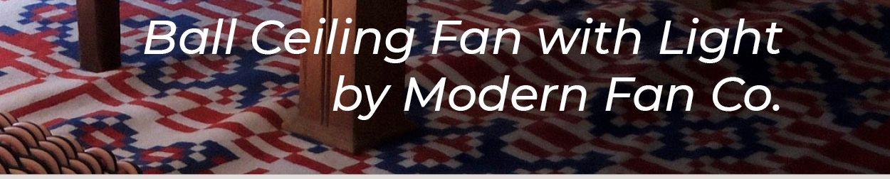 Ball Ceiling Fan with Light by Modern Fan Co.