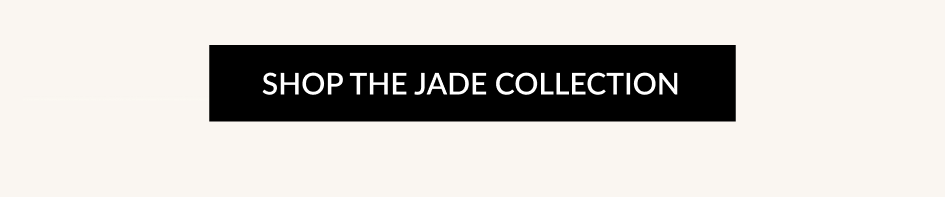 SHOP THE JADE COLLECTION