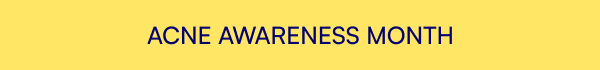 ACNE AWARENESS MONTH