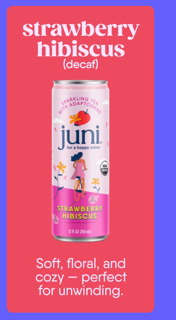 Strawberry Hibiscus (Decaf). Soft, floral, and cozy — perfect for unwinding.