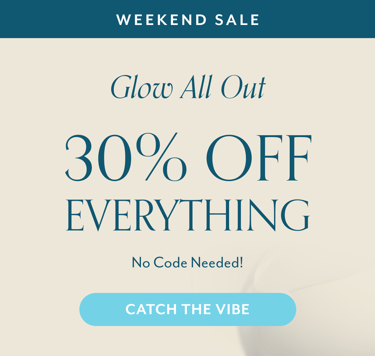 weekend sale Glow All Out 30% OFF Everything
