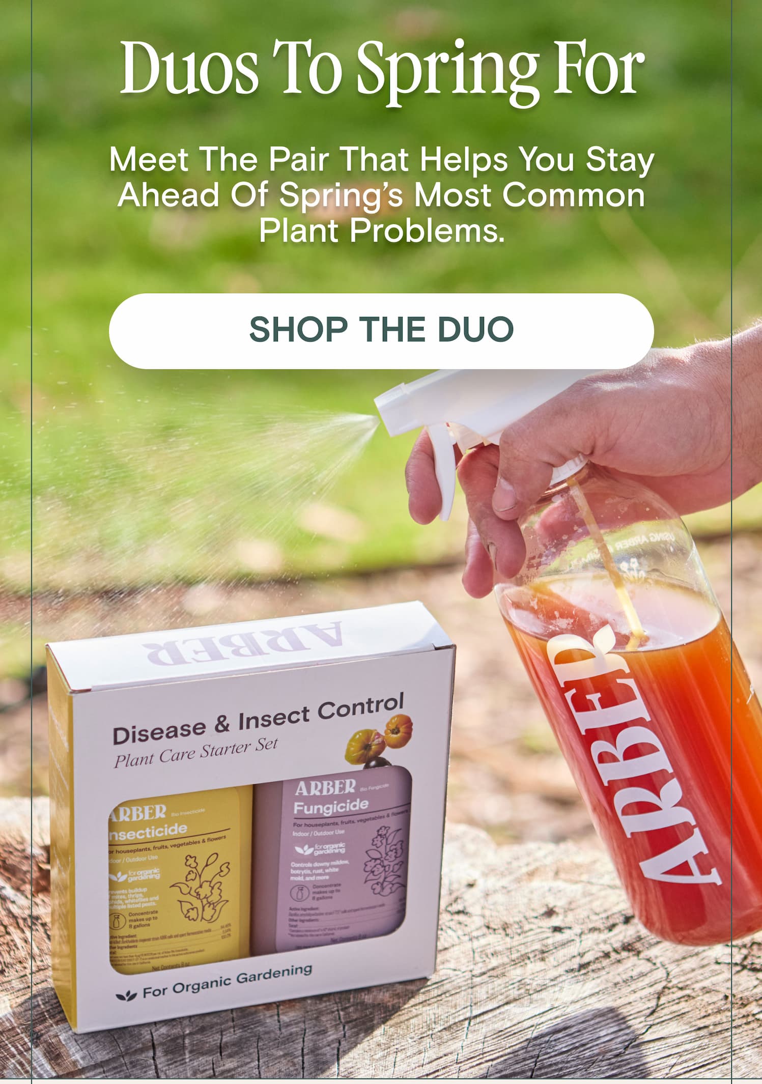 Duos To Spring For Meet the pair that helps you stay ahead of spring’s most common plant problems.