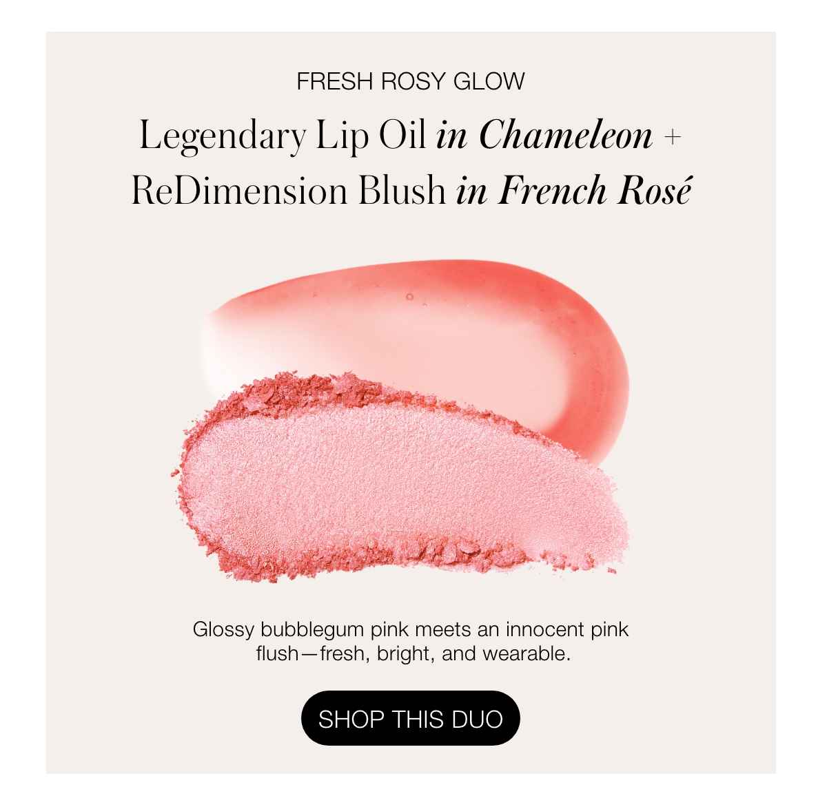 Fresh Rosy Glow Legendary Lip Oil in Karolina + ReDimension Blush in French Rosé: Glossy bubblegum pink meets an innocent pink flush—fresh, bright, and wearable.