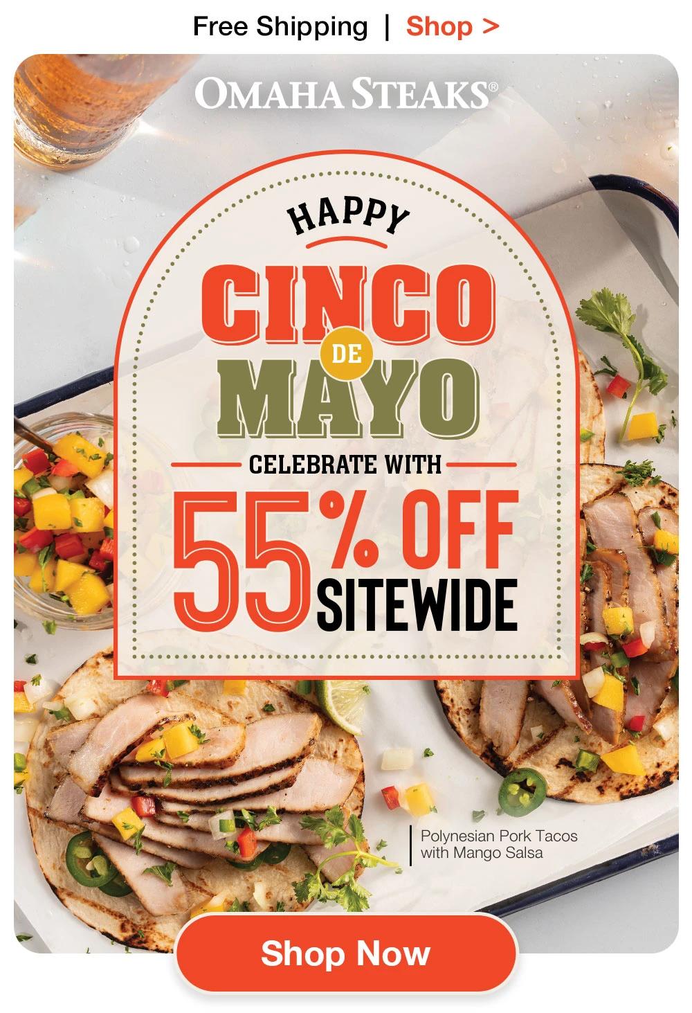 Free Shipping | Shop >  OMAHA STEAKS® | HAPPY CINCO DE MAYO | CELEBRATE WITH 55% OFF SITEWIDE || SHOP NOW