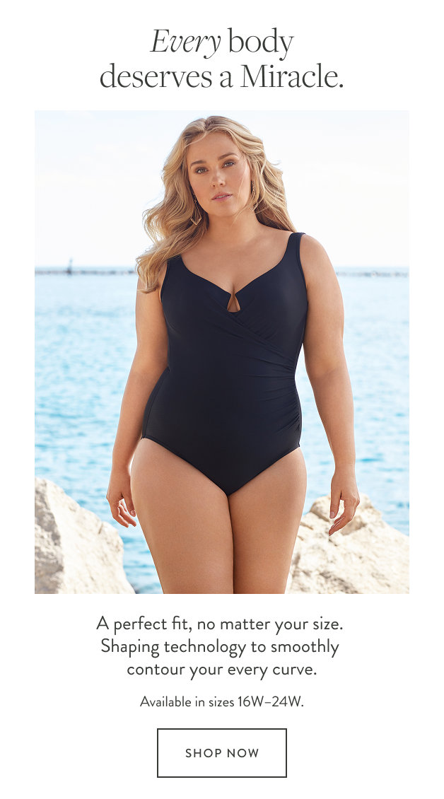 The Miracle is for every body. Our plus styles are cleverly engineered for the perfect fit. Available in sizes 16W-24W. Shop Now.