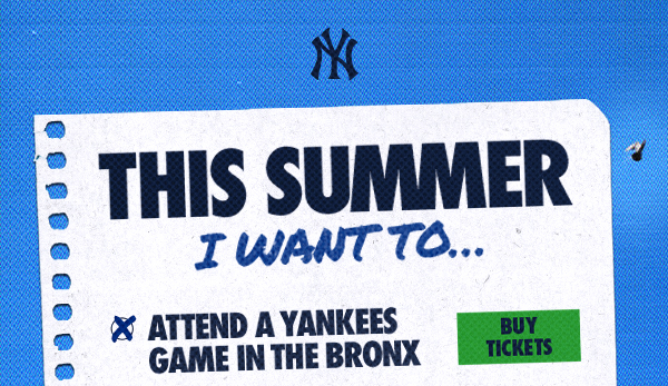 This summer I want to... Attend a Yankees game in the Bronx | Buy Tickets