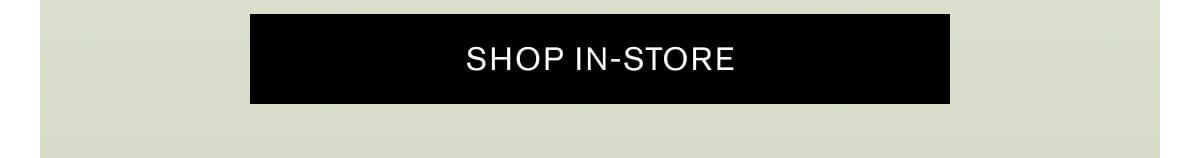 SHOP IN STORE
