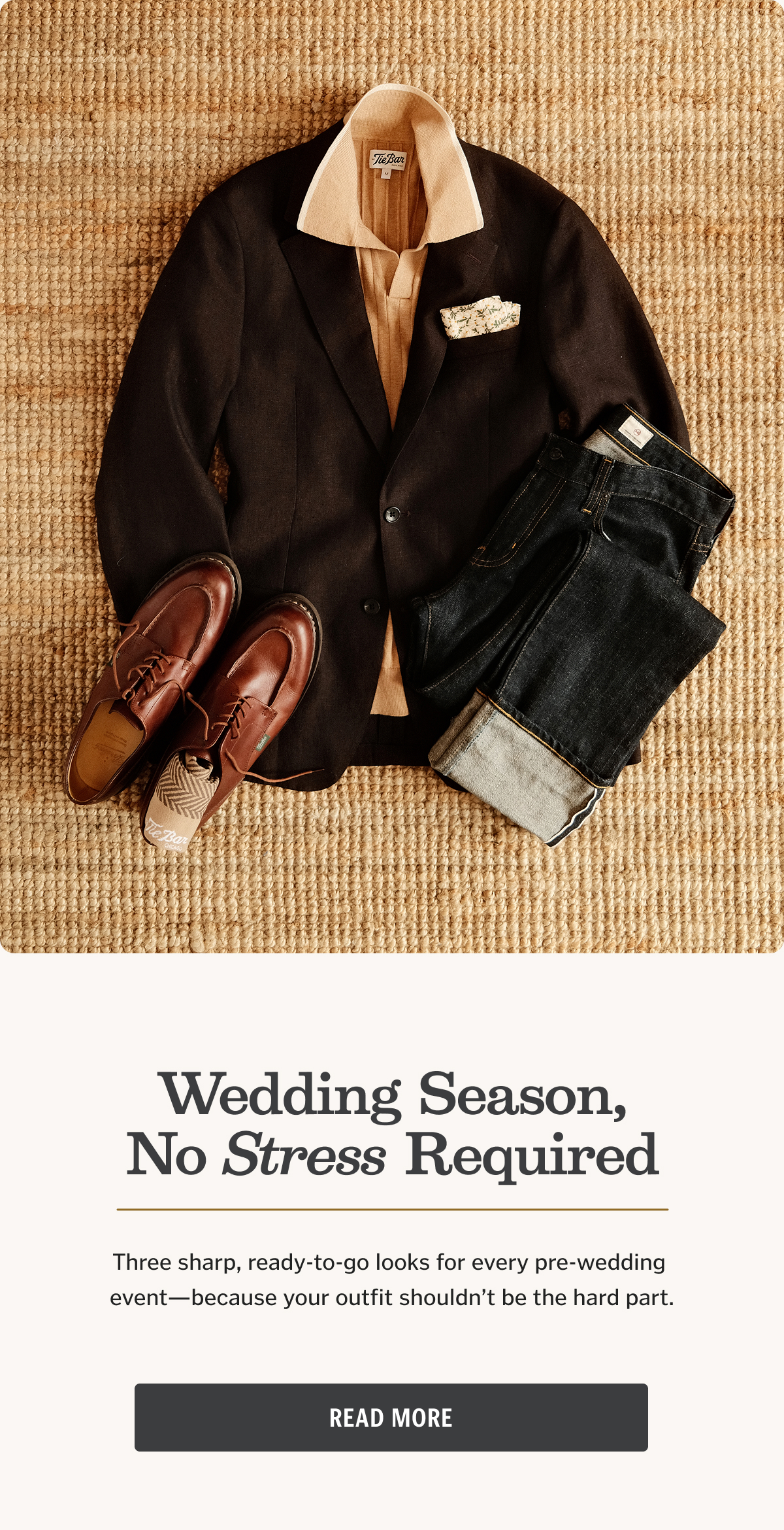 Wedding Season, No Stress Required. Three sharp, ready-to-go looks for every pre-wedding event—because your outfit shouldn’t be the hard part.