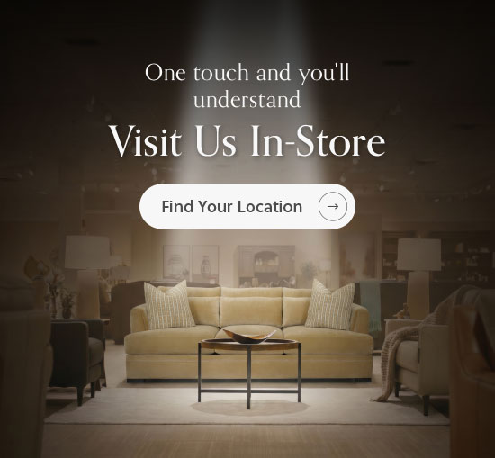 One touch and you'll understand - Visit us in-store - Find Your Location