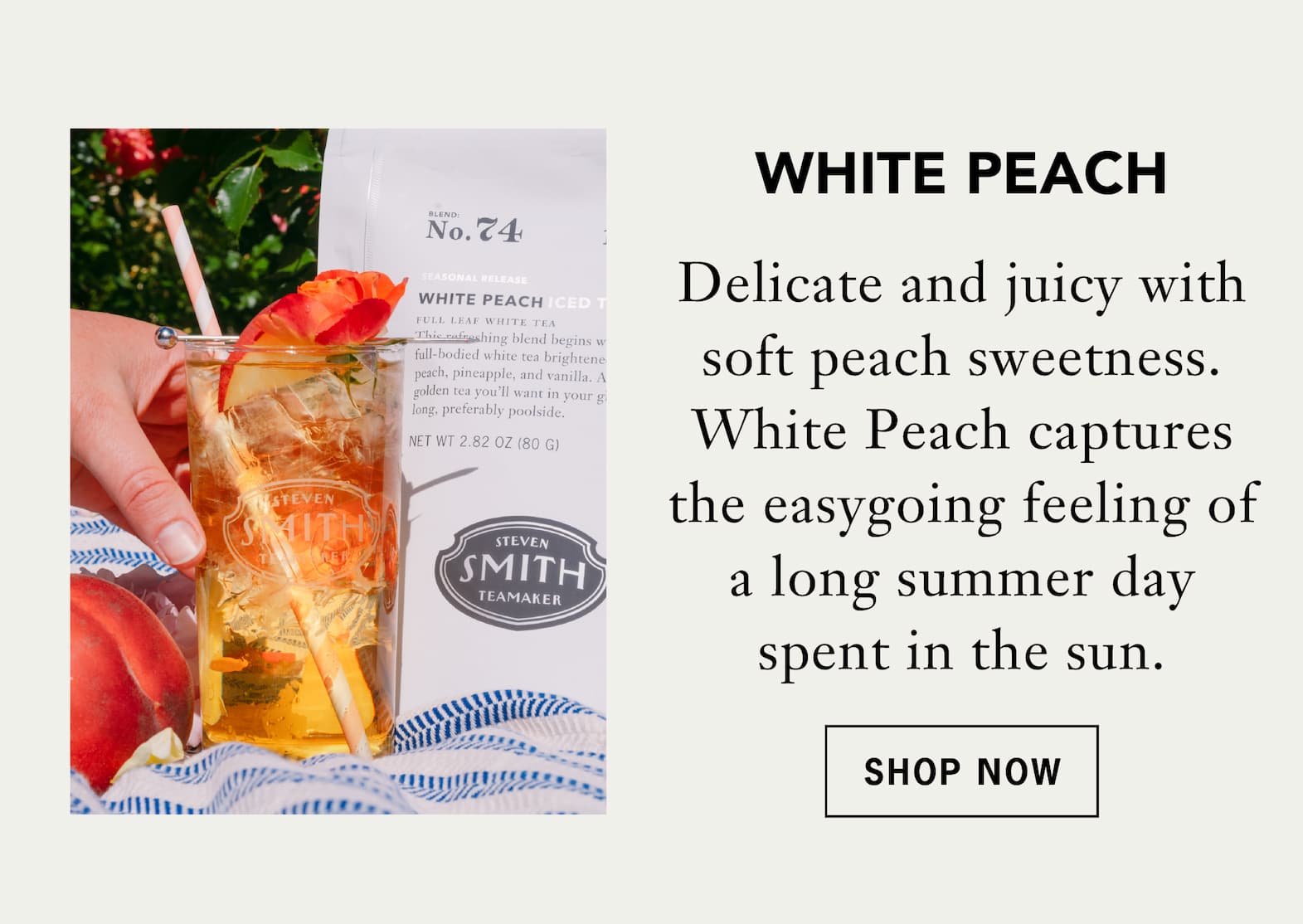 White Peach   Delicate and juicy with soft peach sweetness. White Peach captures the easygoing feeling of a long summer day spent in the sun.   Shop Now 