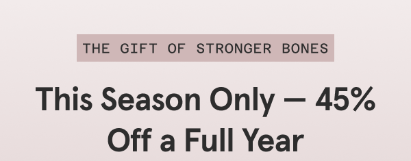 This Season Only — 45% Off a Full Year