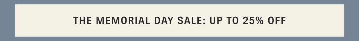 The Memorial Day Sale: Up to 25% Off