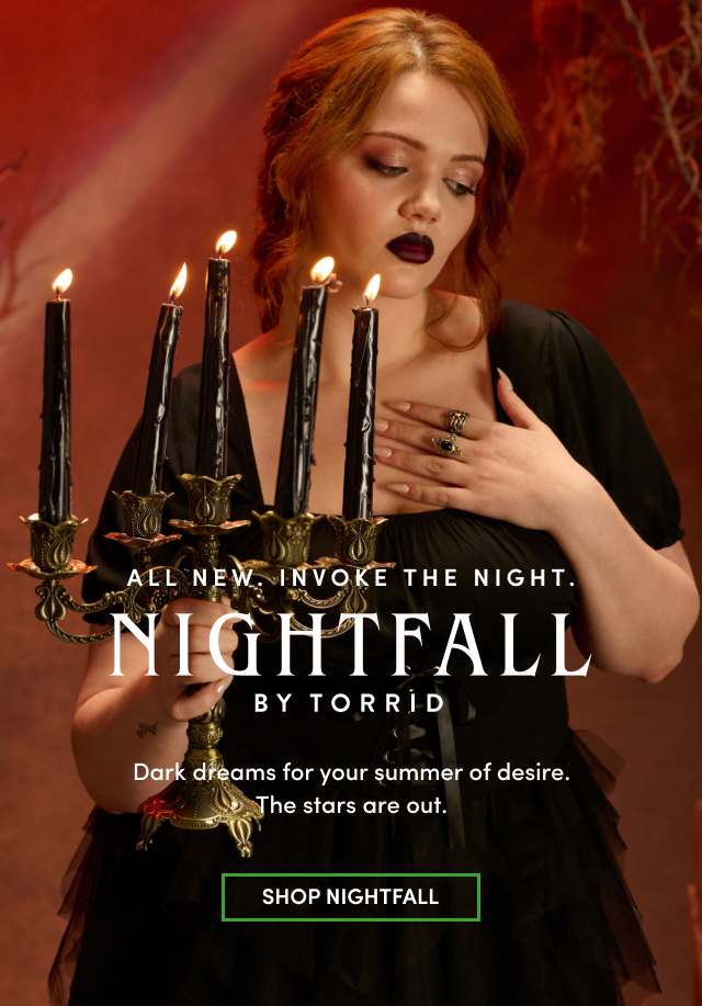 All New. | Invoke The Night. | Nightfall By Torrid | Dark dreams for your summer of desire. | The stars are out. | Shop Nightfall >
