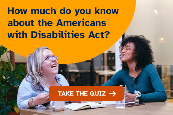 How much do you know about the Americans with Disabilities Act? Take the Quiz 