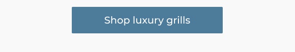 Shop luxury grills