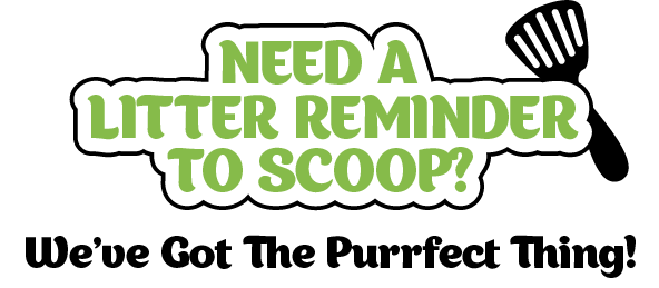Need A Litter Reminder to Scoop? We've Got The Purrfect Thing!
