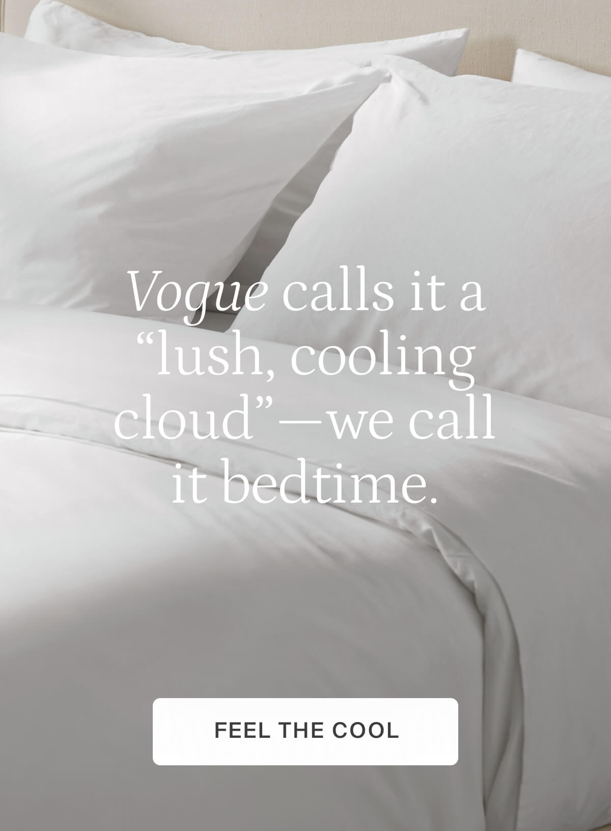 Vogue calls it a "lush, cooling cloud"—we call it bedtime. Feel the cool.