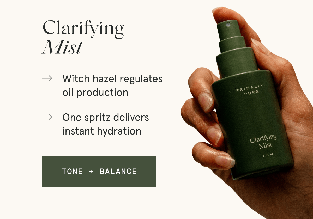 Clarifying Mist - → Witch hazel regulates oil production → One spritz delivers instant hydration [TONE + BALANCE]