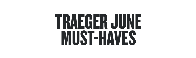 Traeger May Must-Haves