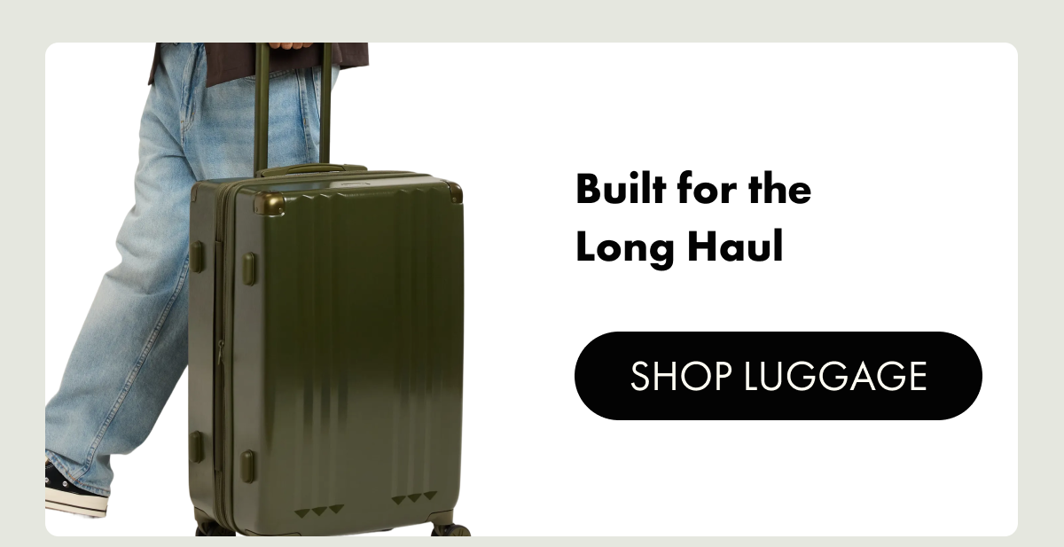Built for the Long Haul | SHOP LUGGAGE